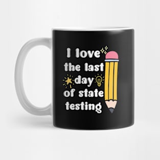 I Love The Last Day Of State Testing Mug